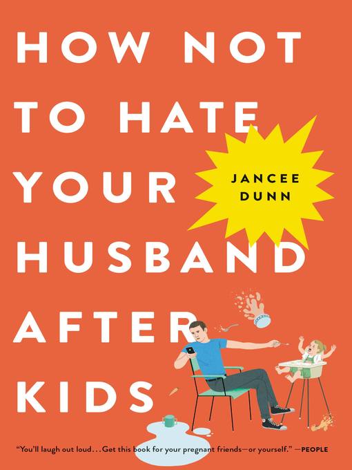 Title details for How Not to Hate Your Husband After Kids by Jancee Dunn - Available